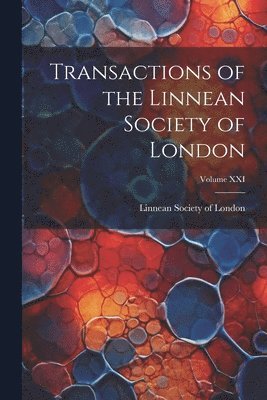 bokomslag Transactions of the Linnean Society of London; Volume XXI