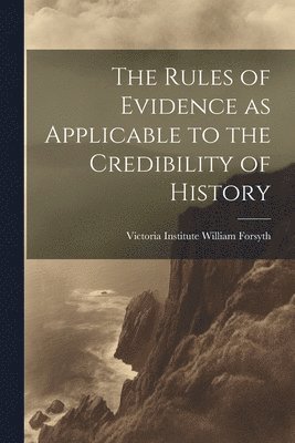 bokomslag Rules of Evidence as Applicable to the Credibility of History