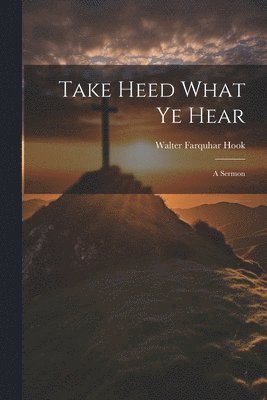 bokomslag Take Heed What ye Hear