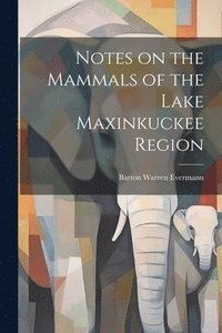 bokomslag Notes on the Mammals of the Lake Maxinkuckee Region
