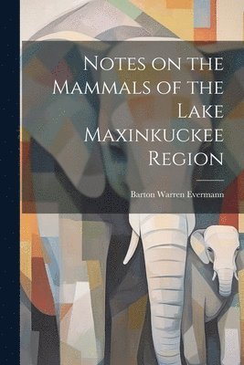 Notes on the Mammals of the Lake Maxinkuckee Region 1