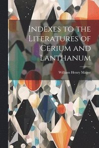 bokomslag Indexes to the Literatures of Cerium and Lanthanum