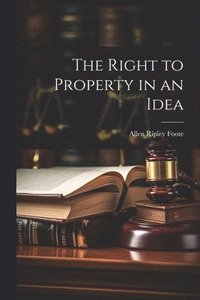 bokomslag The Right to Property in an Idea