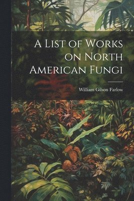 bokomslag List of Works on North American Fungi