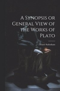 bokomslag Synopsis or General View of the Works of Plato
