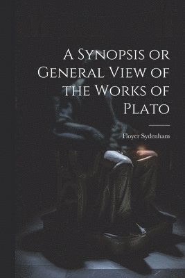 Sydenham Floyer, Sydenham, Floyer - Synopsis or General View of the Works of Plato, Häftad