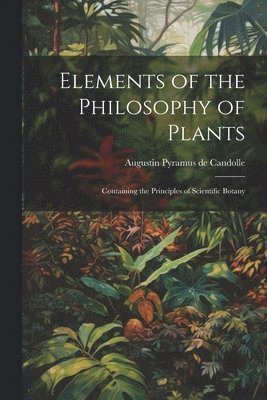 bokomslag Elements of the Philosophy of Plants