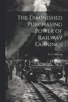 bokomslag The Diminished Purchasing Power of Railway Earnings