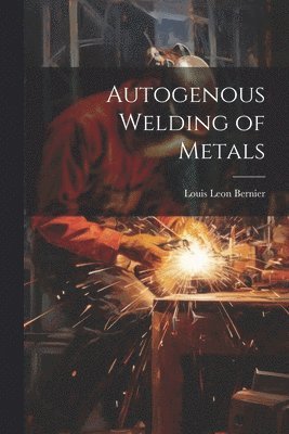 bokomslag Autogenous Welding of Metals