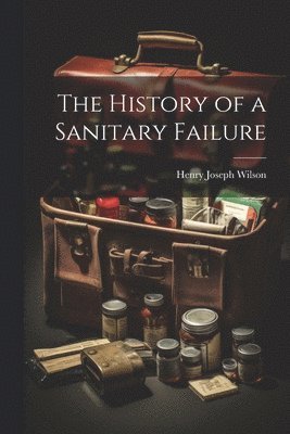 bokomslag History of a Sanitary Failure