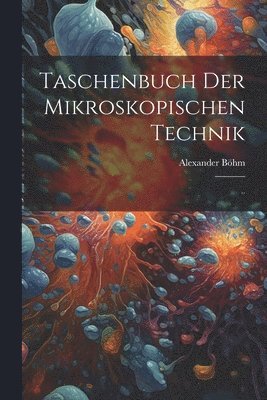 Taschenbuch der Mikroskopischen Technik 1