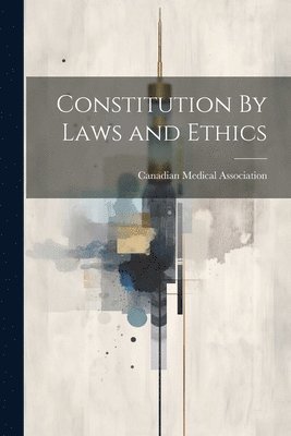 bokomslag Constitution By Laws and Ethics