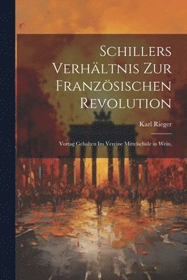 bokomslag Schillers Verhltnis zur Franzsischen Revolution