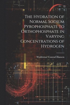 The Hydration of Normal Sodium Pyrophosphate to Orthophosphate in Varying Concentrations of Hydrogen 1