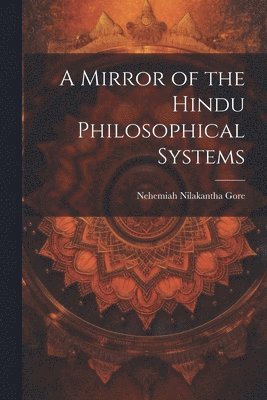 bokomslag A Mirror of the Hindu Philosophical Systems