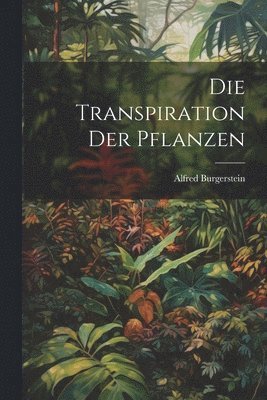 Die Transpiration der Pflanzen 1