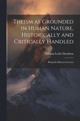 bokomslag Theism as Grounded in Human Nature, Historically and Critically Handled