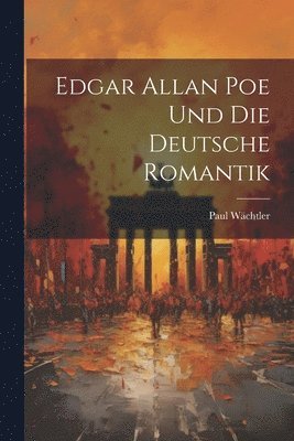 Wächtler Paul, Wächtler, Paul - Edgar Allan Poe und die Deutsche Romantik, Häftad