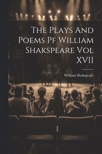 bokomslag The Plays And Poems Pf William Shakspeare Vol XVII