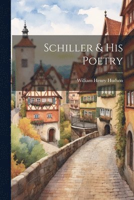 Hudson William Henry, William Henry, Hudson - Schiller & his Poetry, Häftad