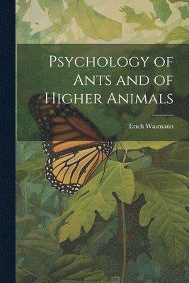 Psychology of Ants and of Higher Animals 1