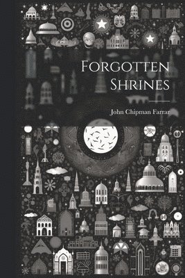 Farrar John Chipman, John Chipman, Farrar - Forgotten Shrines, Häftad