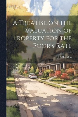 bokomslag A Treatise on the Valuation of Property for the Poor's Rate