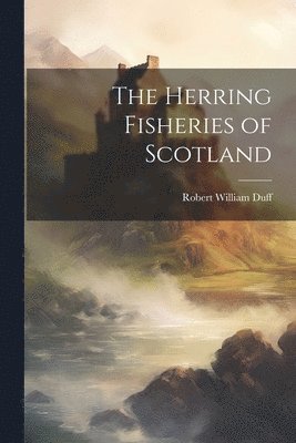 bokomslag The Herring Fisheries of Scotland