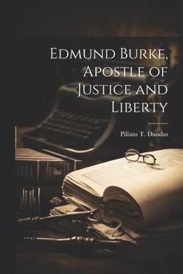 bokomslag Edmund Burke, Apostle of Justice and Liberty