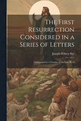 bokomslag First Resurrection Considered in a Series of Letters