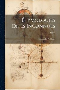 bokomslag tymologies Dites Inconnues; Solutions de Problmes