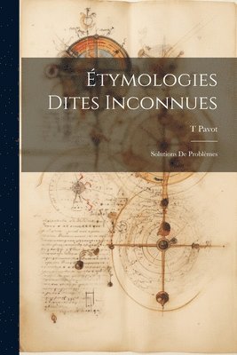 tymologies Dites Inconnues; Solutions de Problmes 1