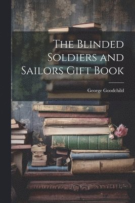 The Blinded Soldiers and Sailors Gift Book 1