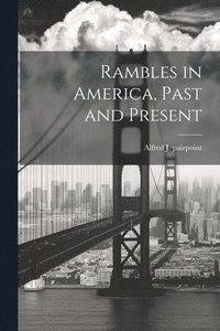 bokomslag Rambles in America, Past and Present