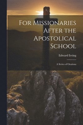 bokomslag For Missionaries After the Apostolical School