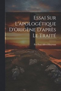 bokomslag Essai Sur L'apologtique D'Origne D'aprs Le Trait