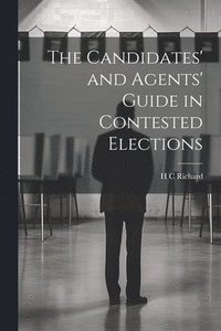 bokomslag The Candidates' and Agents' Guide in Contested Elections