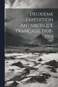 bokomslag Deuxime Expdition Antarctique Franaise 1908-1910