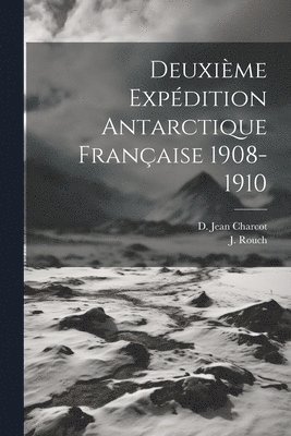 bokomslag Deuxième Expédition Antarctique Française 1908-1910