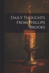 bokomslag Daily Thoughts From Phillips Brooks