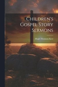 bokomslag Children's Gospel Story Sermons