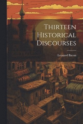 Thirteen Historical Discourses 1