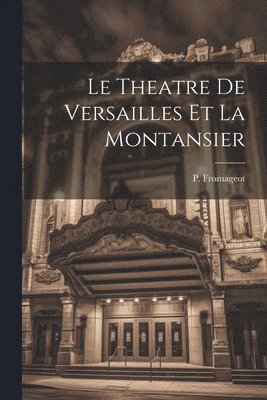 Le Theatre de Versailles et La Montansier 1