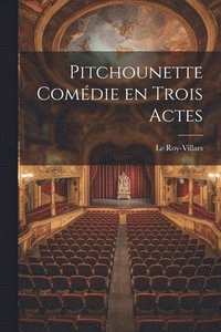bokomslag Pitchounette Comédie en Trois Actes