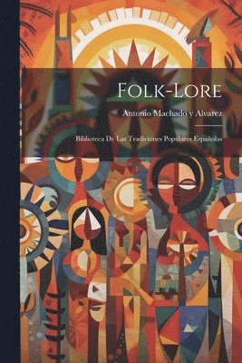 Antonio Machado y Alvarez - Folk-Lore, Häftad