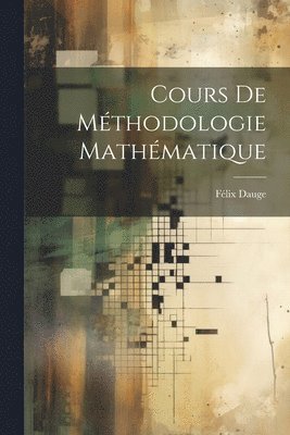 bokomslag Cours De Mthodologie Mathmatique