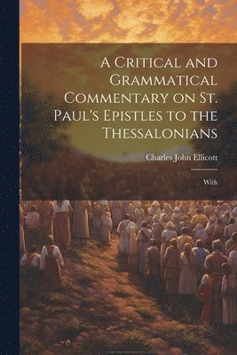 bokomslag A Critical and Grammatical Commentary on St. Paul's Epistles to the Thessalonians [Microform]