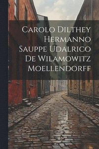 bokomslag Carolo Dilthey Hermanno Sauppe Udalrico De Wilamowitz Moellendorff