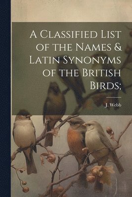 A Classified List of the Names & Latin Synonyms of the British Birds; 1