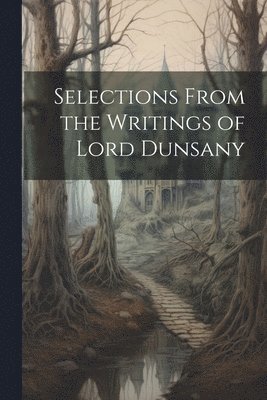 bokomslag Selections From the Writings of Lord Dunsany